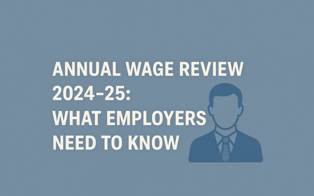 Annual Wage Review 2024–25: What Employers Need to Know